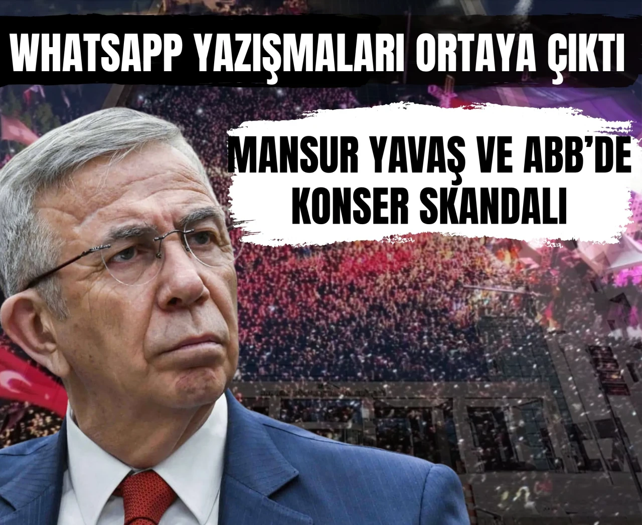 WhatsApp yazışmaları ortaya çıktı: Mansur Yavaş ve ABB’de konser skandalı
