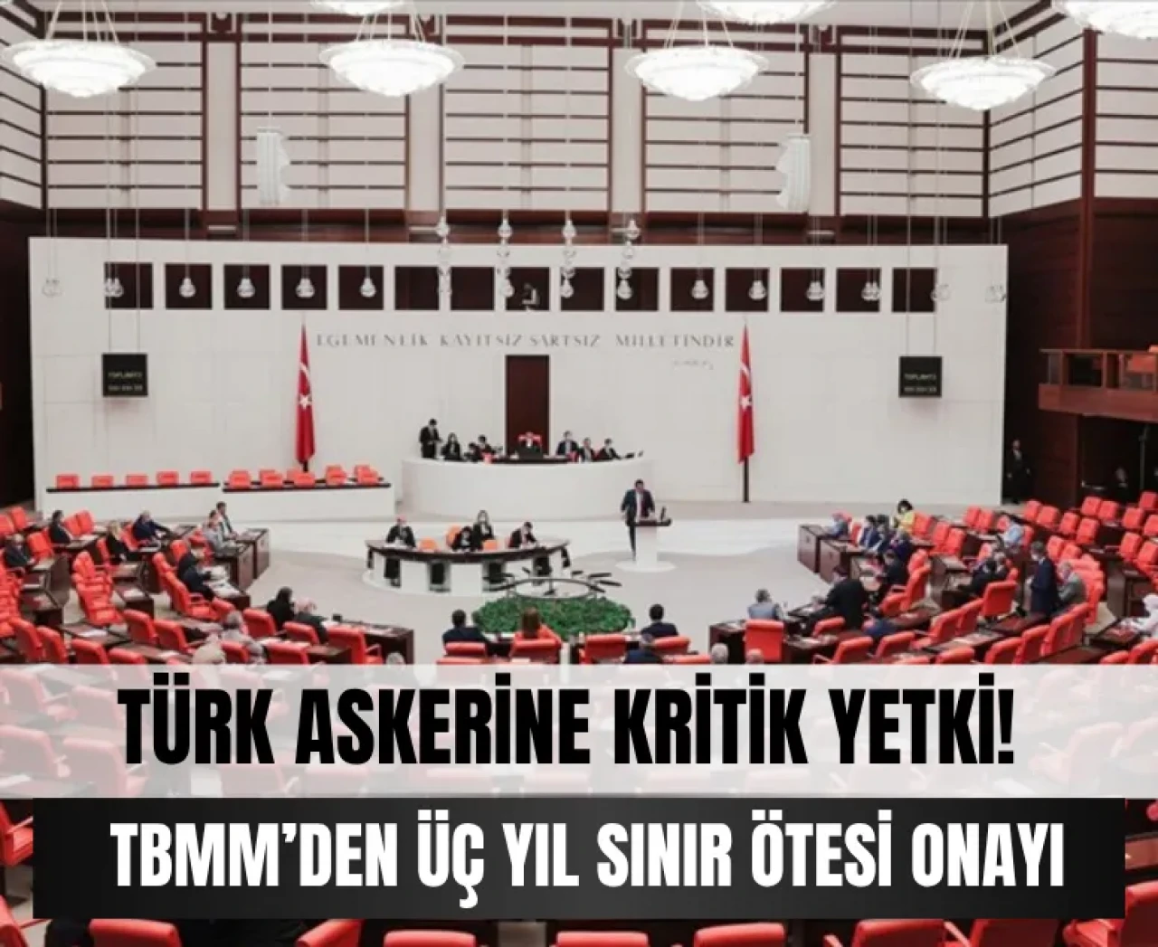 TBMM’ye sunuldu, kritik karar alındı: Sınır ötesi görev uzadı!