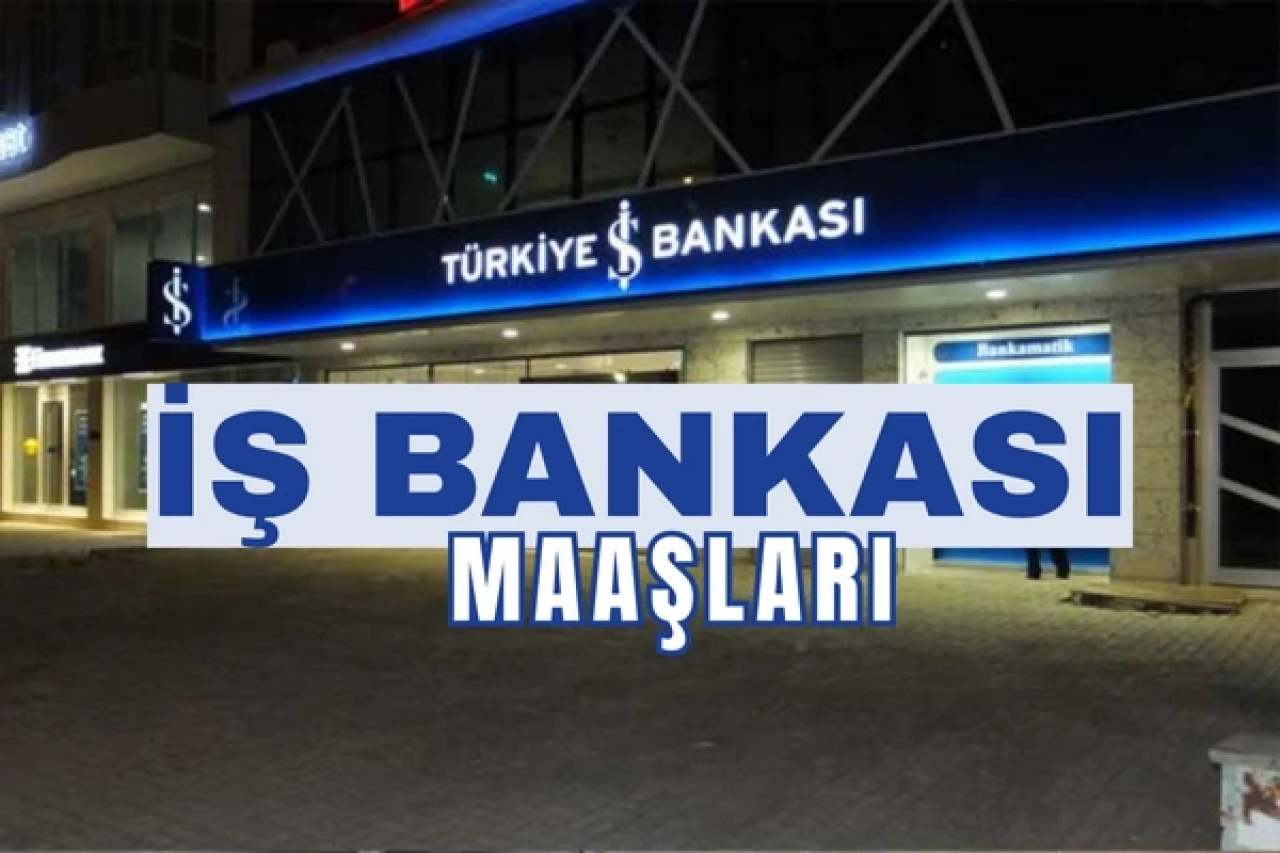 İş Bankası Maaşları Ne Kadar? 2025 Banka Memuru, Uzman Yardımcısı, Şube Müdürü Maaşları