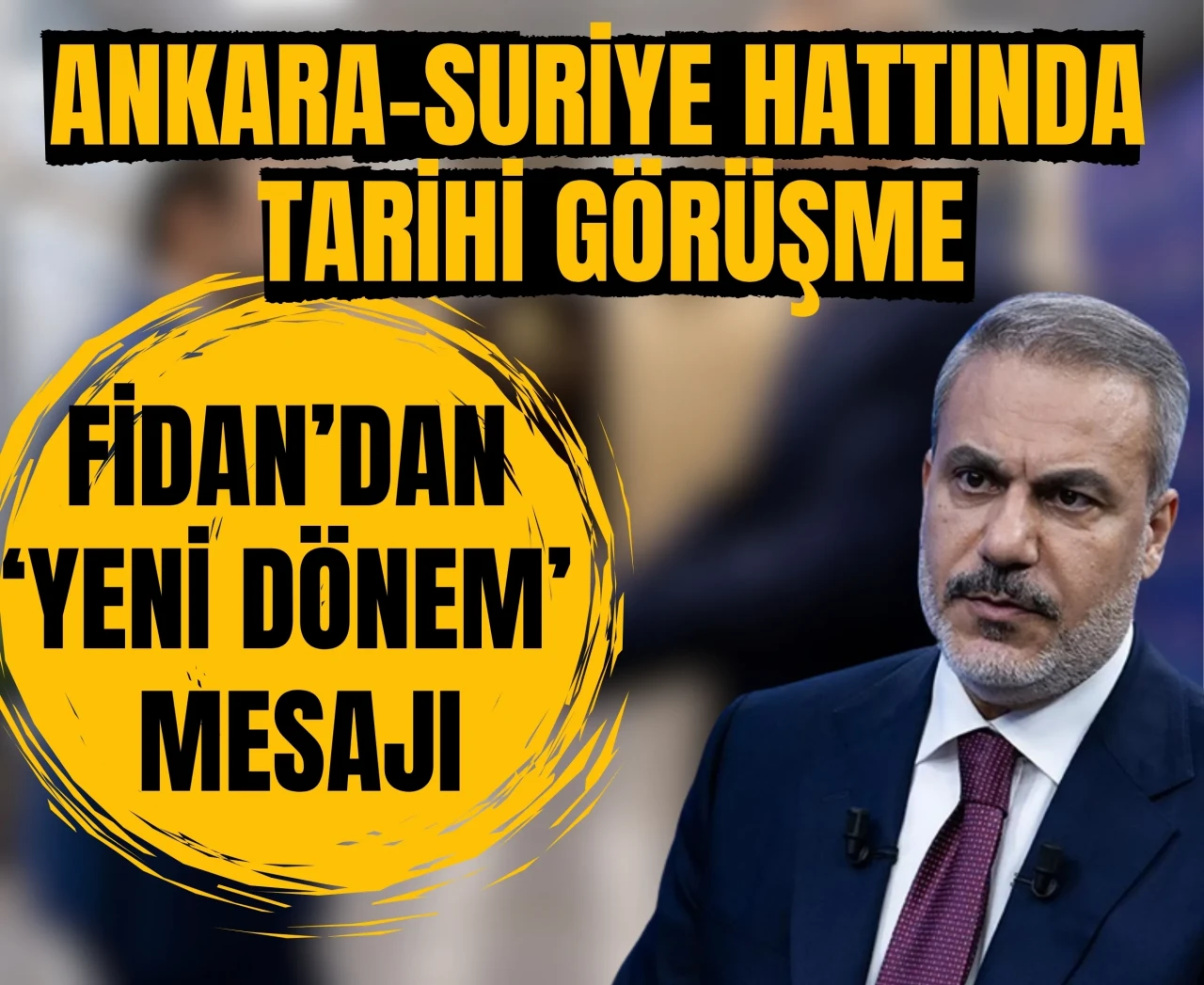 Ankara-Suriye hattında tarihi görüşme: Fidan’dan 'Yeni dönem' mesajı