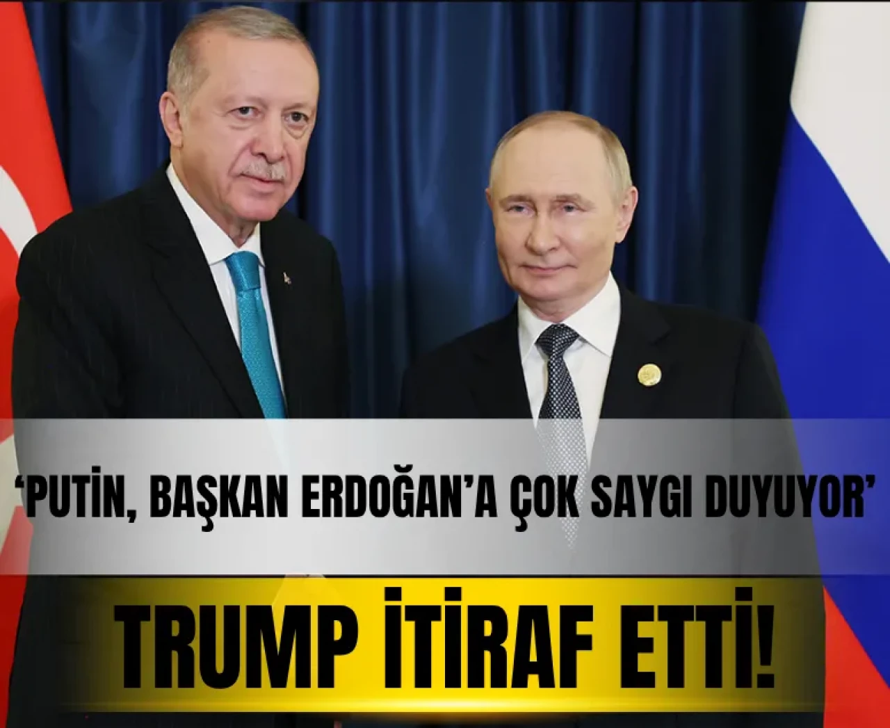 Trump’tan dikkat çeken itiraf: 'Putin, Cumhurbaşkanı Erdoğan'a saygı duyuyor'