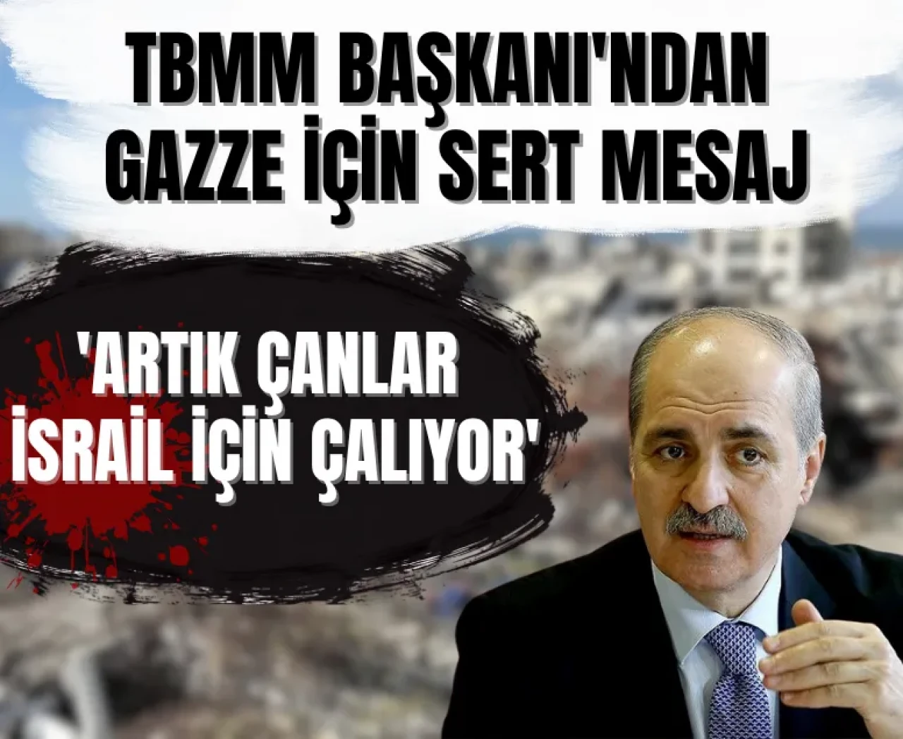 TBMM Başkanı'ndan Gazze için sert mesaj: 'Artık çanlar İsrail için çalıyor'