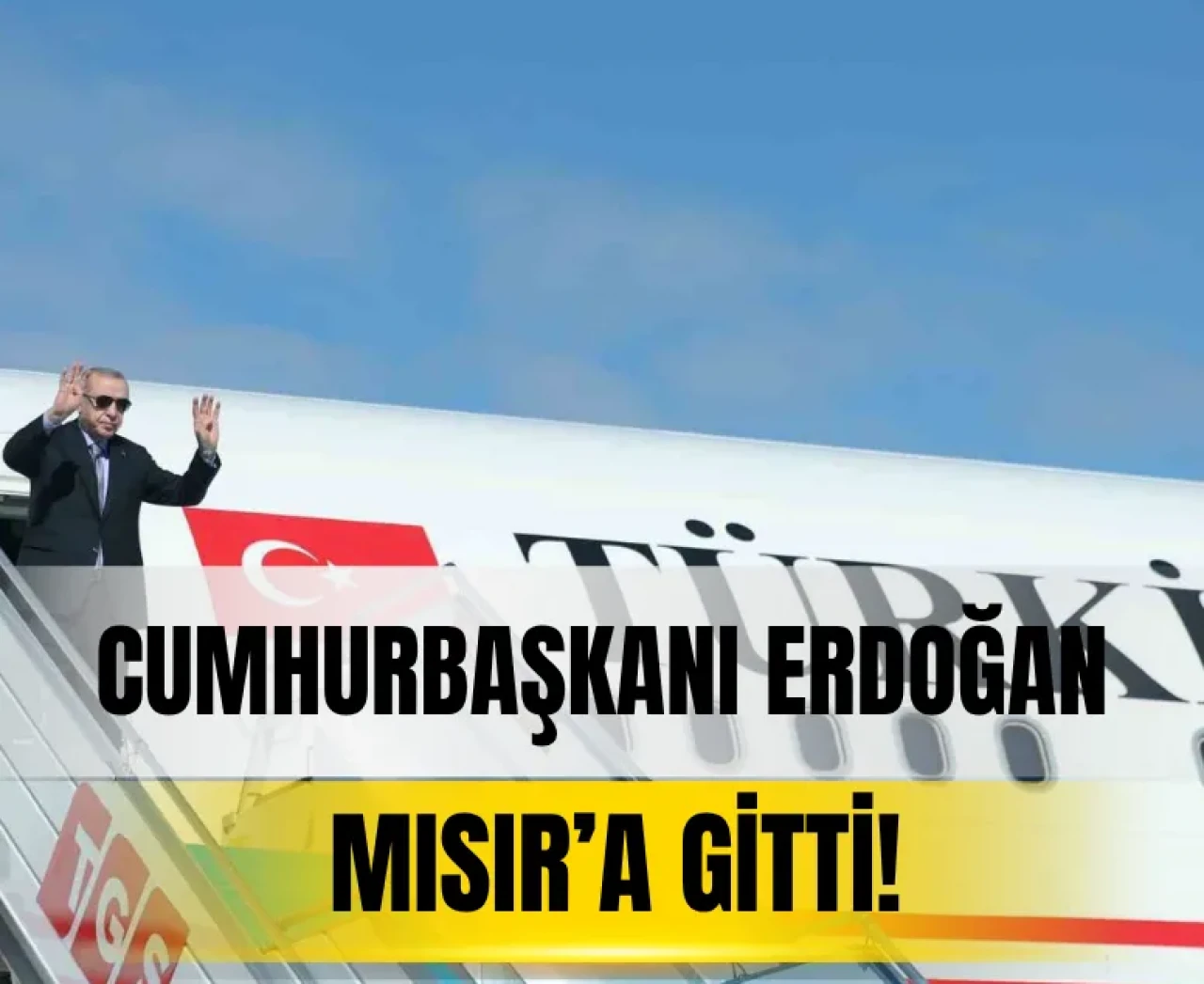 Cumhurbaşkanı Erdoğan Gazze ateşkesini görüşmek için Mısır’a gitti!