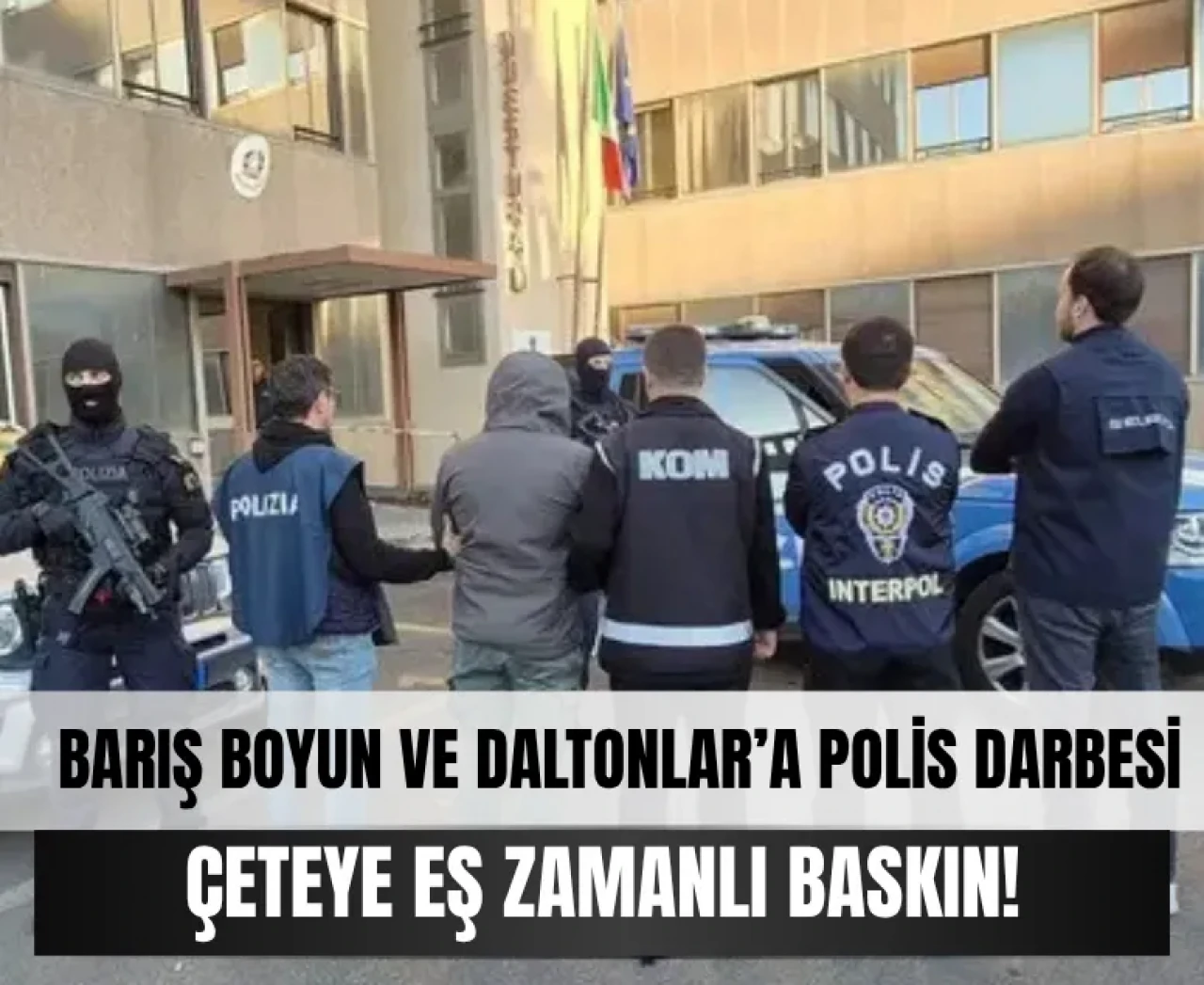Barış Boyun ve Daltonlar çetesine dev operasyon!