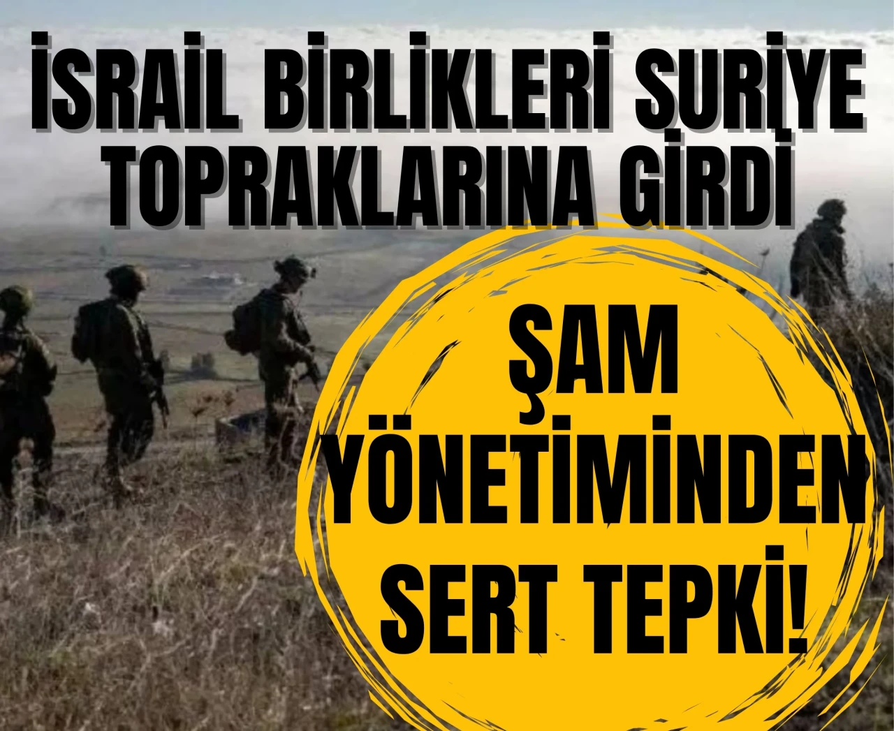 İsrail birlikleri Suriye topraklarına girdi: Şam yönetiminden sert tepki!
