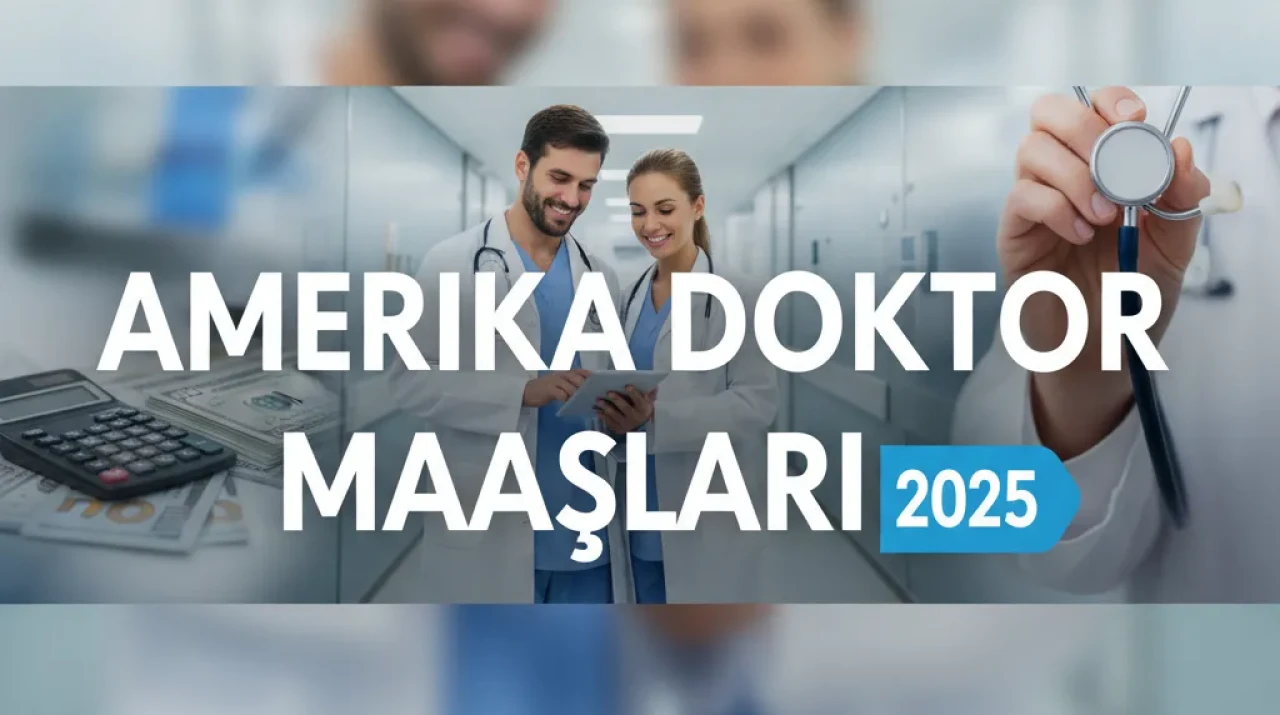 Amerika Doktor Maaşları 2025 Asistan ve Uzman Doktorlar İçin Güncel Tablolar