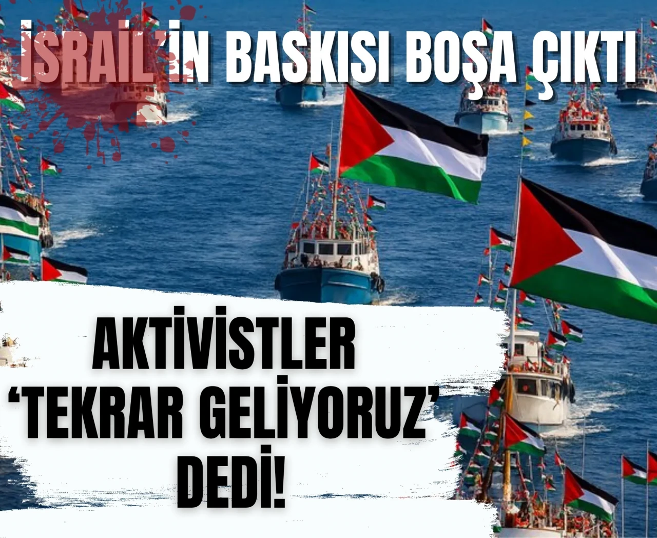 Gazze'ye vicdan taşıyan aktivistler geri adım atmıyor!