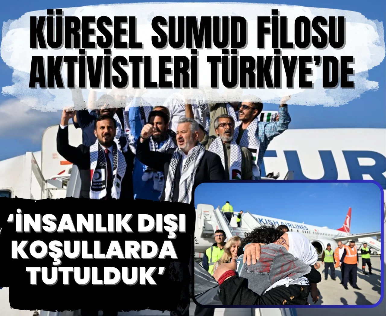 İsrail’de alıkonulan aktivistler Türkiye’de: 'İnsanlık dışı koşullarda tutulduk'