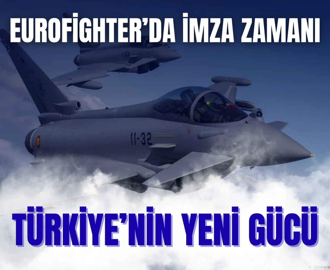 Eurofighter’da imza zamanı: Türkiye'nin yeni gücü!