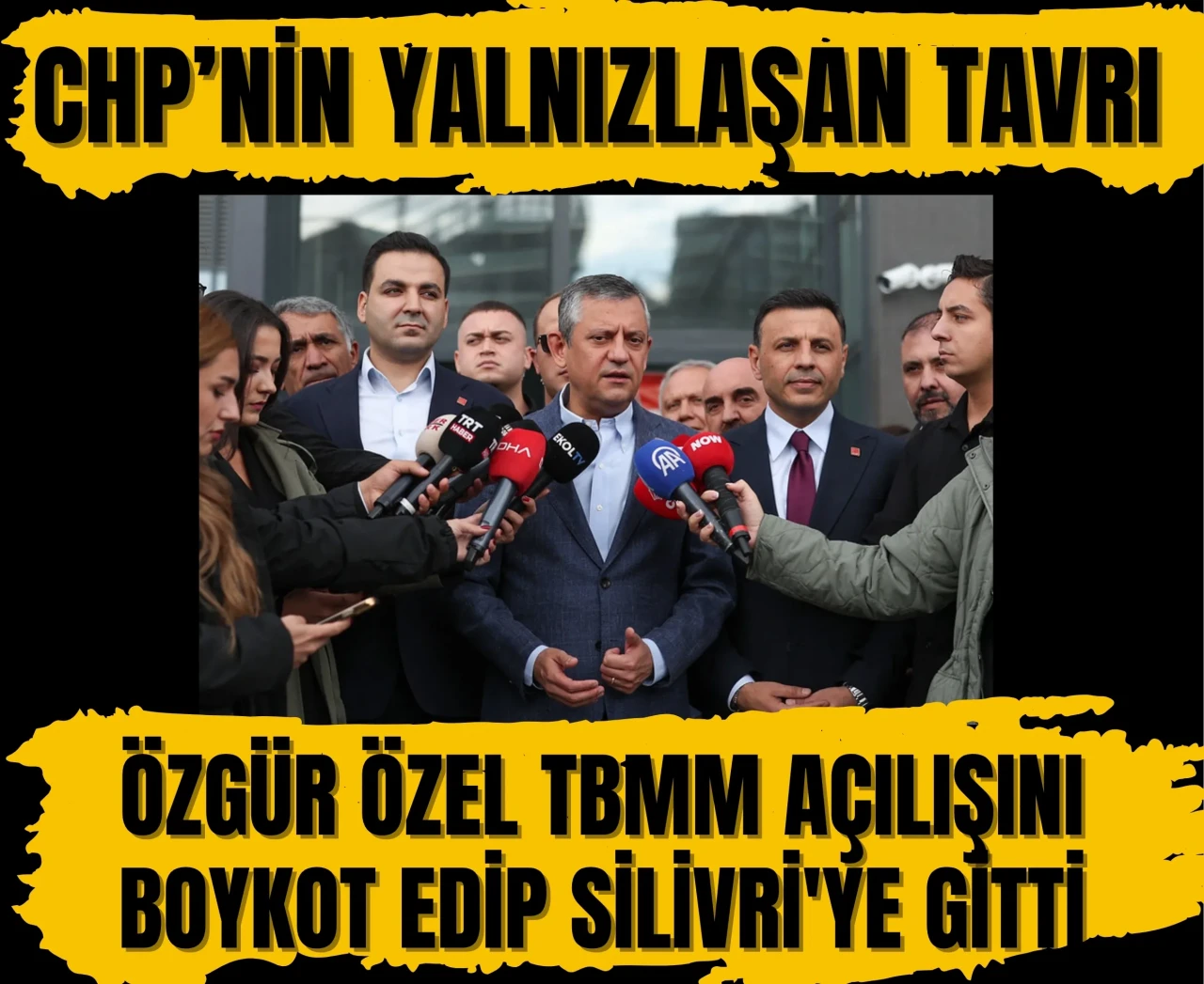 Özgür Özel, TBMM açılışını boykot edip Silivri'ye gitti: CHP’nin yalnızlaşan tavrı