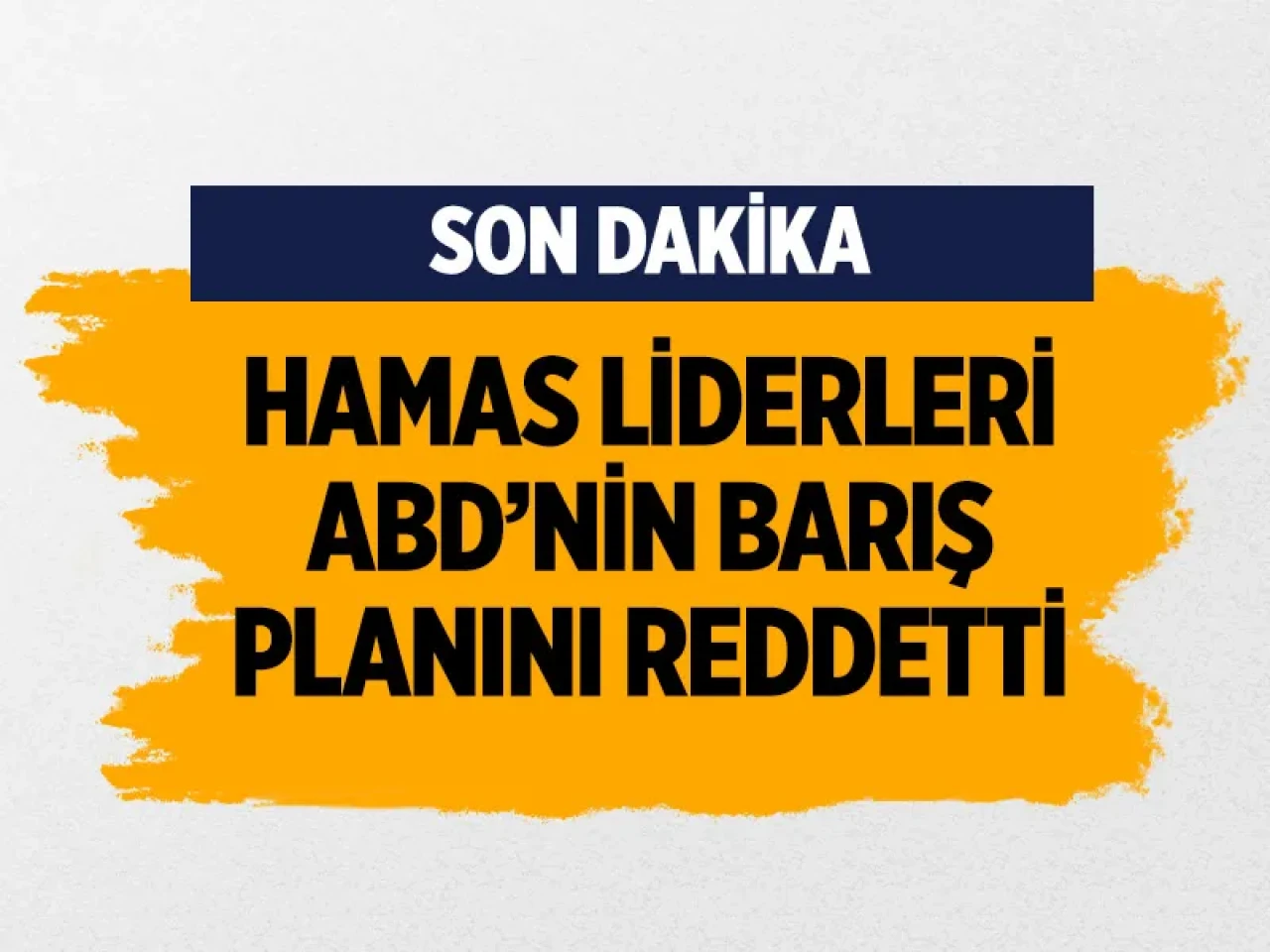 Hamas liderleri, ABD’nin barış planını reddetti