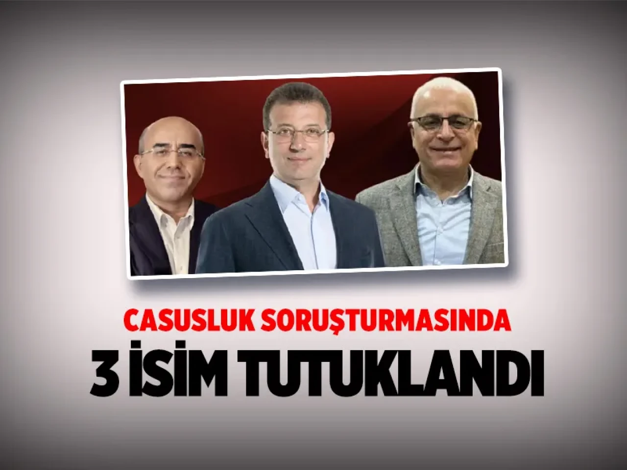İmamoğlu, Yanardağ ve Özkan’a tutuklama: Siyasal casusluk dosyasında nihai karar!