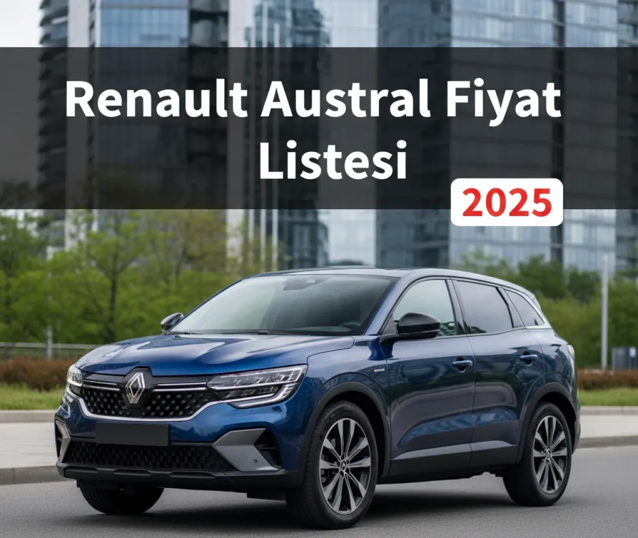Renault Austral Fiyat Listesi Ekim 2025 Yeni Alacaklar İçin Yol Haritası