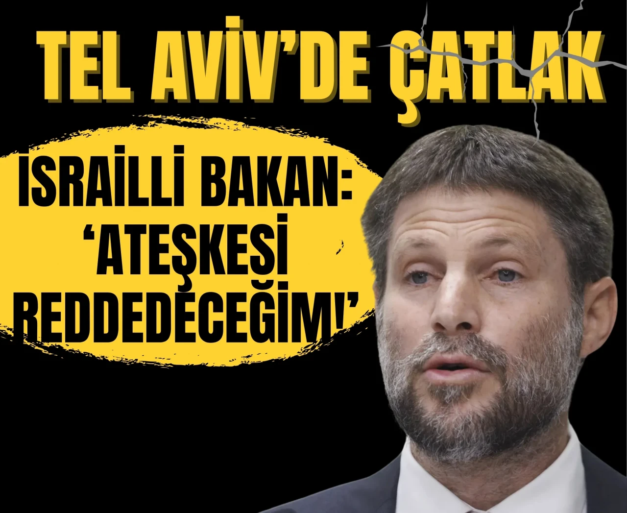 Tel Aviv’de çatlak: İsrailli Bakan: 'Ateşkesi reddedeceğim!'