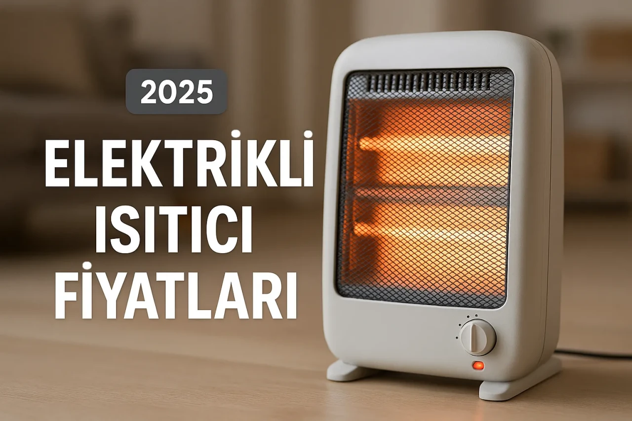 Elektrikli Isıtıcı Fiyatları 2025'te Nasıl? Kumtel, UFO ve Ayaklı Az Yakan Isıtıcı Karşılaştırması