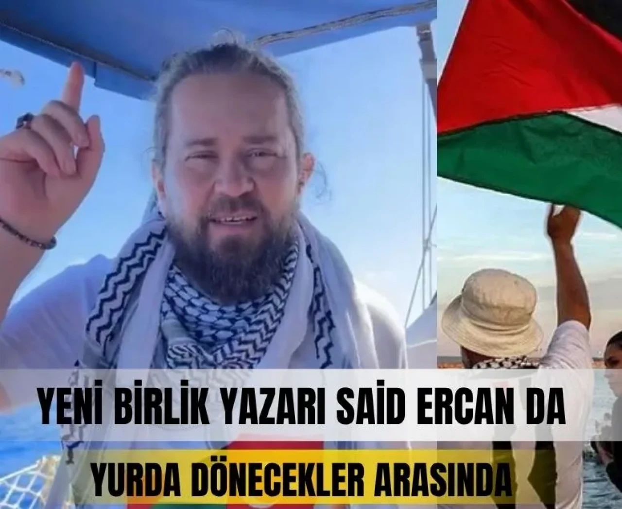 Yeni Birlik yazarı Said Ercan da yurda dönecekler arasında