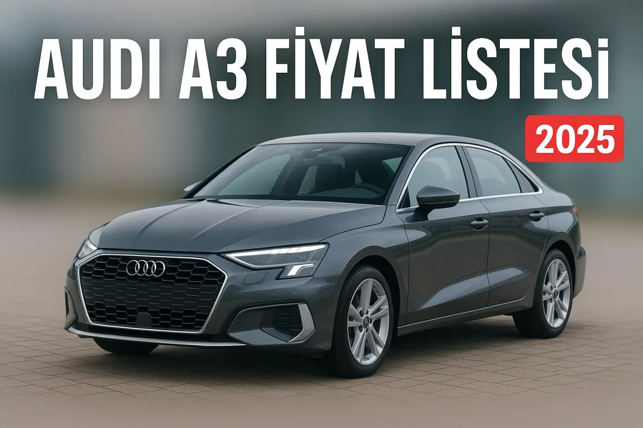 Audi A3 Fiyat Listesi 2025 Hatchback ve Sedan Modelleriyle Güncel Piyasa Değeri