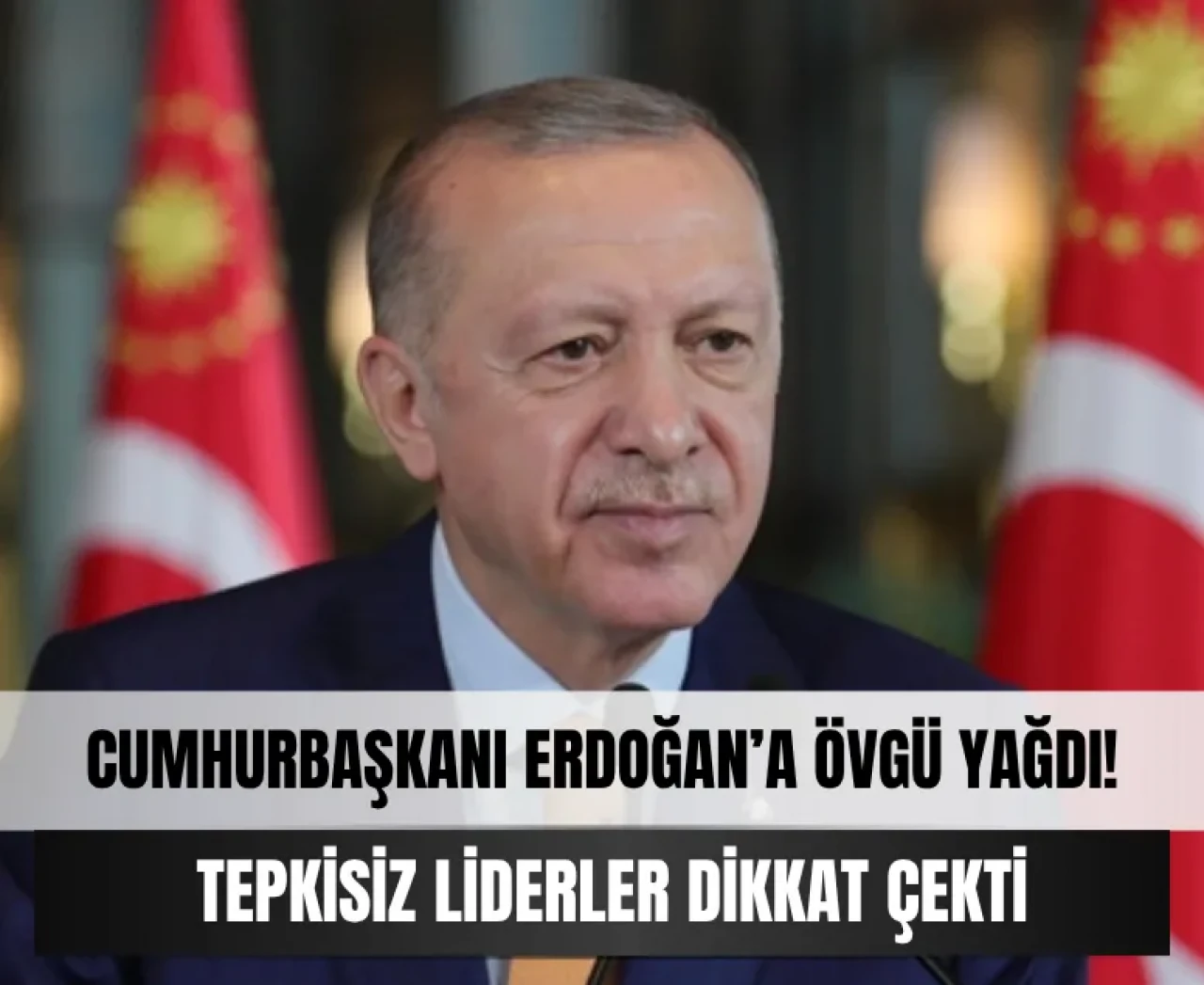 Cumhurbaşkanı Erdoğan’a övgü dolu sözler; İki lider sessiz kaldı!