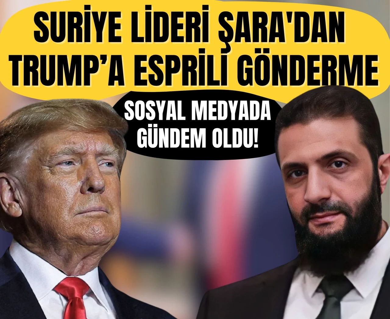 Suriye lideri Şara'dan Trump’a esprili gönderme: Sosyal medyada gündem oldu!