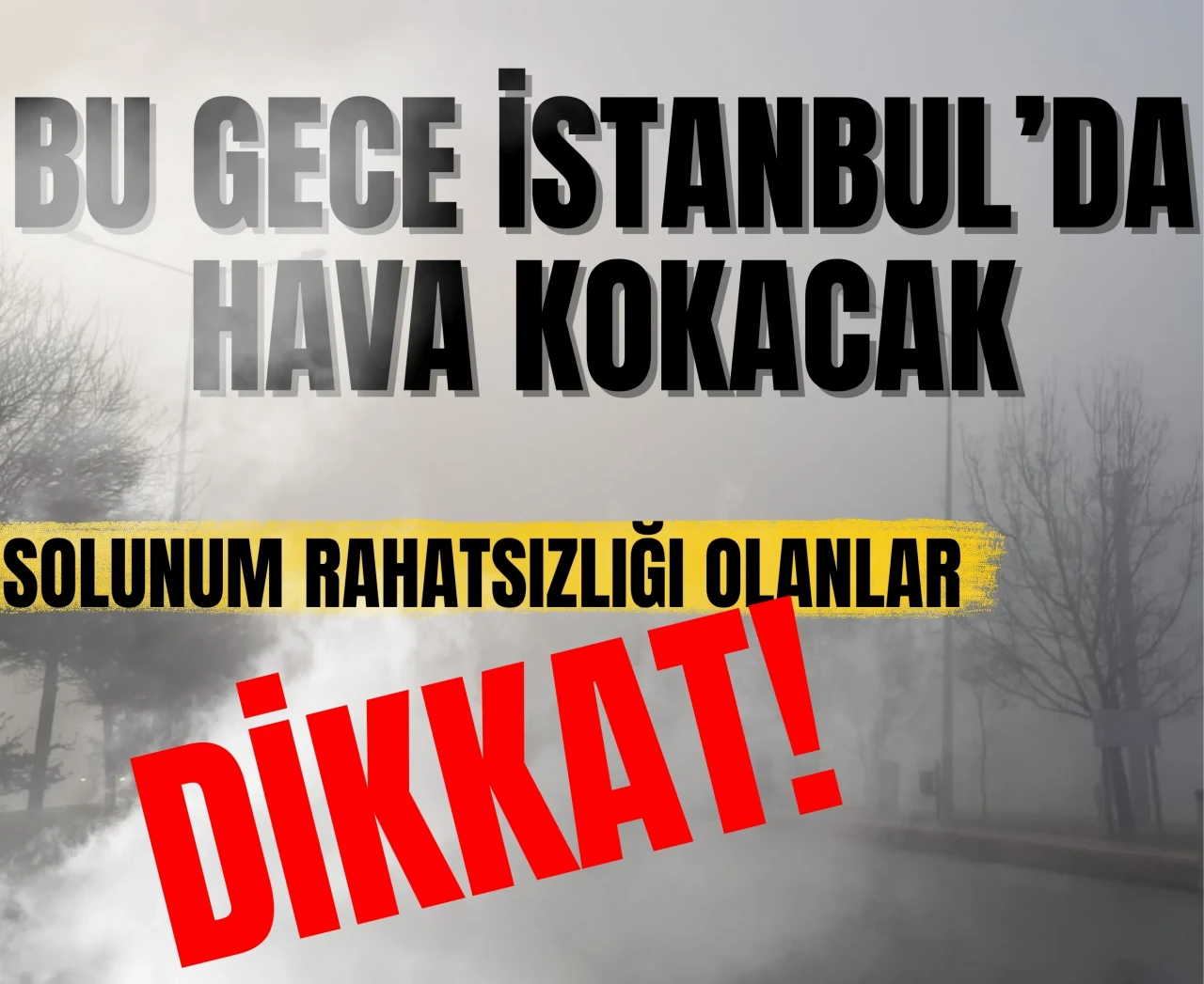 Bu gece İstanbul’da hava kokacak: Solunum rahatsızlığı olanlar dikkat!