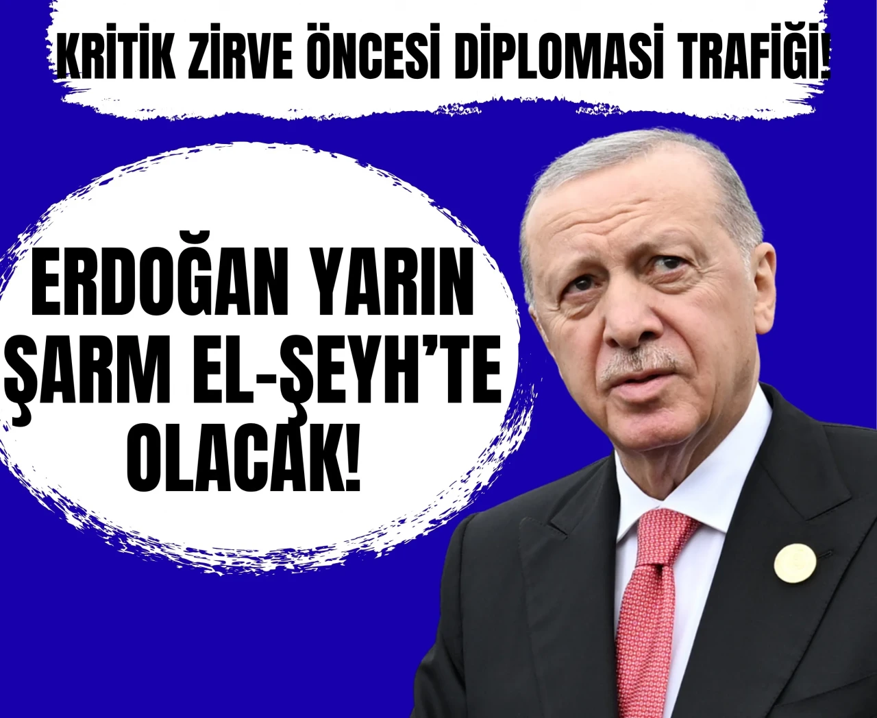 Kritik zirve öncesi diplomasi trafiği! Erdoğan yarın Şarm El-Şeyh’te olacak!