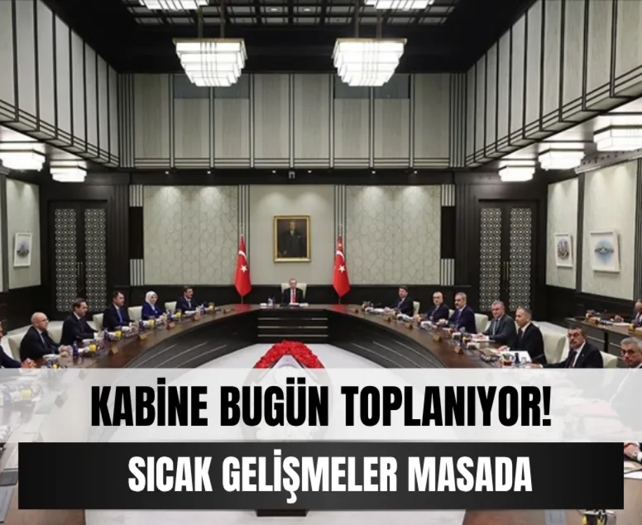 Kabine Toplantısında sıcak başlıklar masaya yatırılıyor! Gündem Gazze ateşkesi