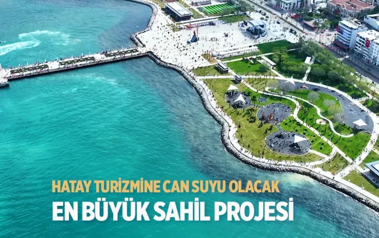Türkiye’nin en büyük sahil projesi açıldı: Hatay turizmine ve ekonomisine can suyu olacak