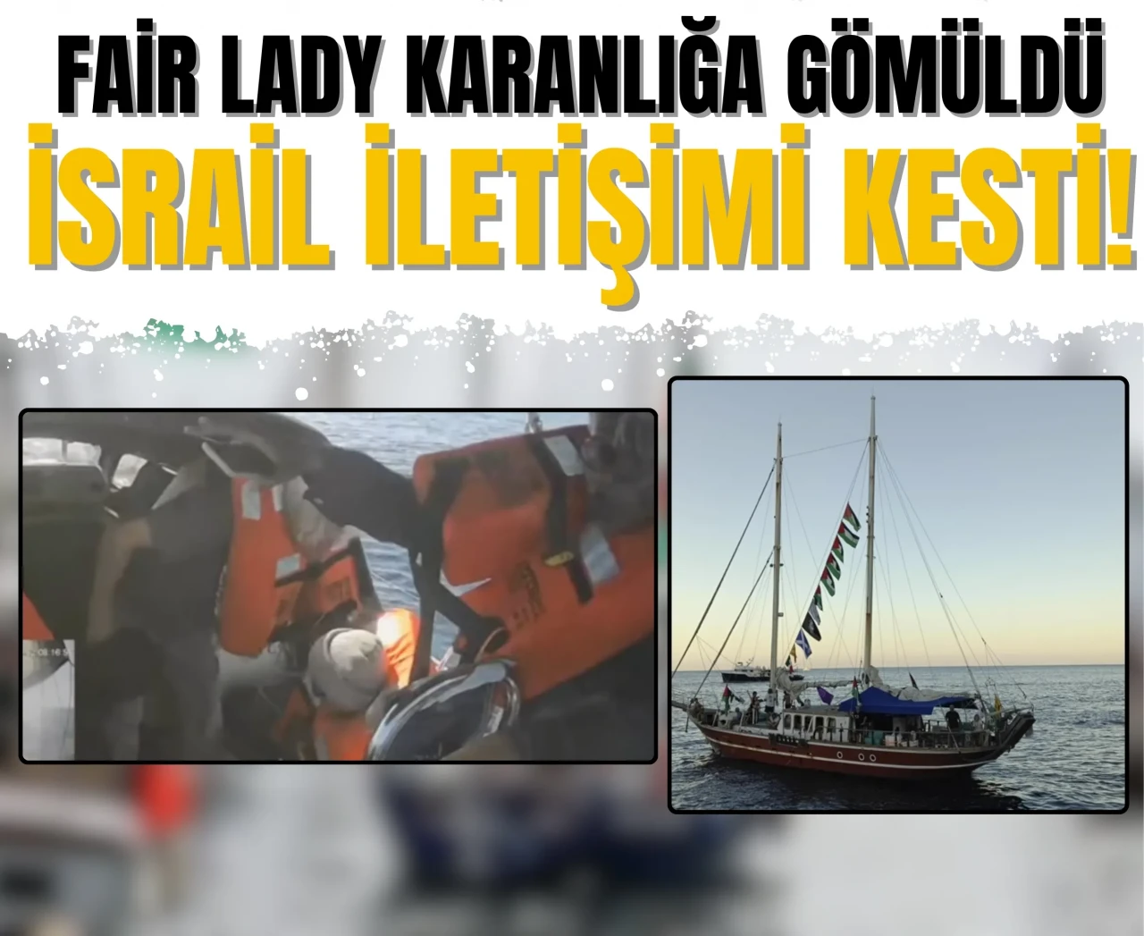 İsrail Fair Lady'ye saldırdı!: Görüntü alınan tek geminin iletişimi kesildi!