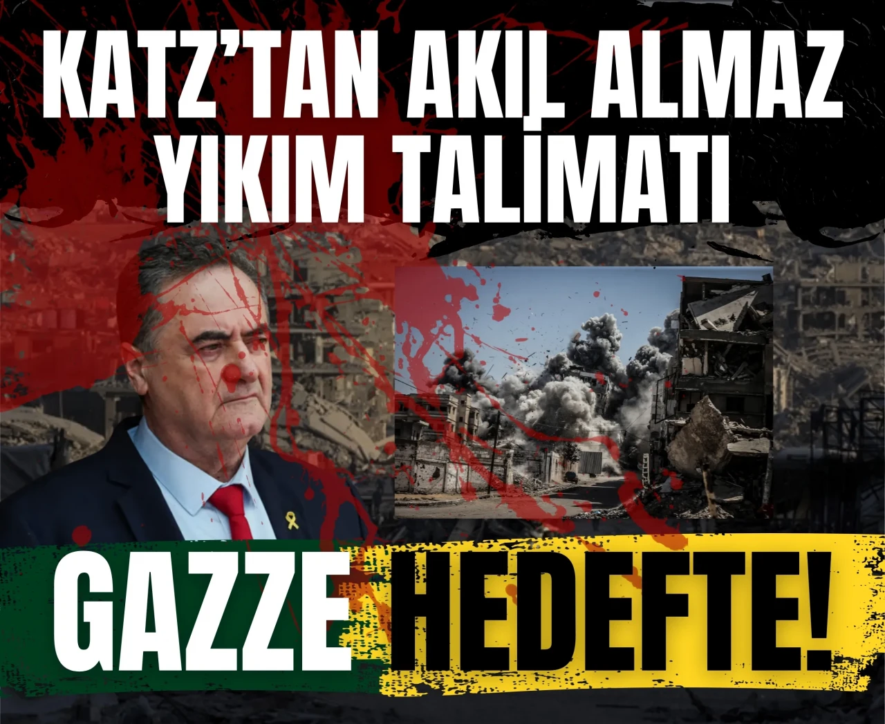 İsrail Savunma Bakanı Katz’tan Akıl Almaz yıkım talimatı: Gazze hedefte