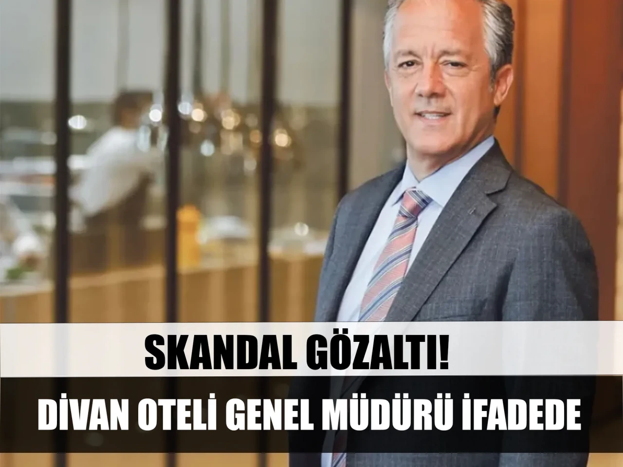 Divan Otelleri Genel Müdürü Murat Tomruk gözaltına alındı!