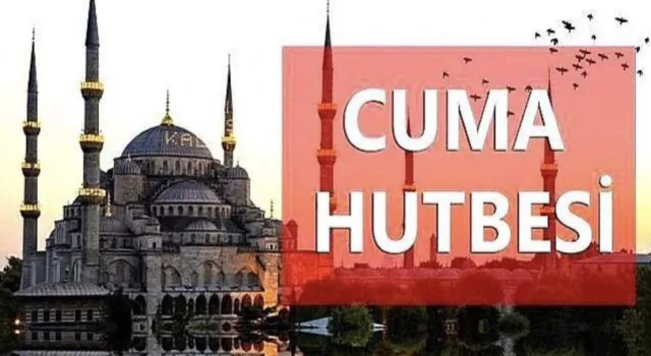 10 Ekim 2025 Cuma hutbesi konusu, anlamı, hutbenin önemi, tam metni yayınlandı! İşte detaylar