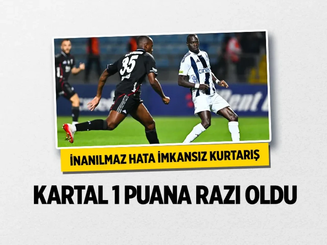 Direkler sallandı, nefesler tutuldu: Beşiktaş, Kasımpaşa deplasmanından 1 puanla ayrıldı