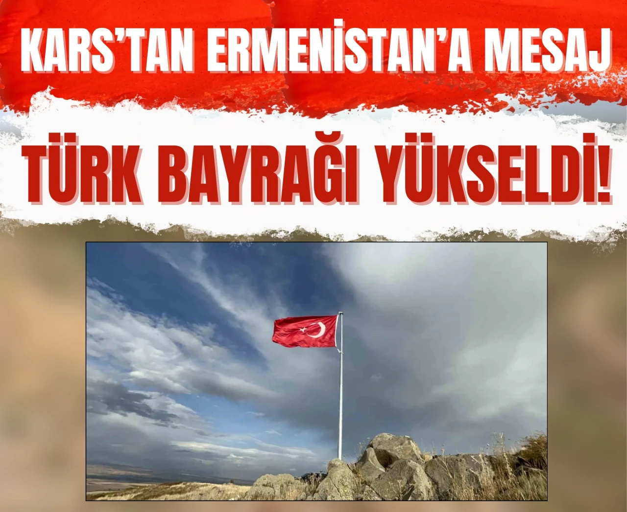Ermenistan sınırında 20 yıllık hayal gerçek oldu: Türk bayrağı dalgalandı!