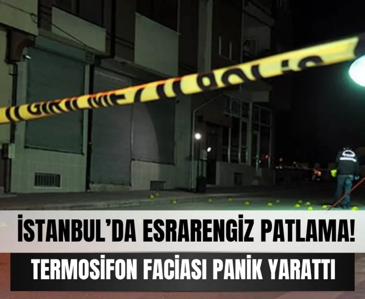 İstanbul’un sabah sessizliği patlamayla bozuldu! Termosifon faciası kamerada