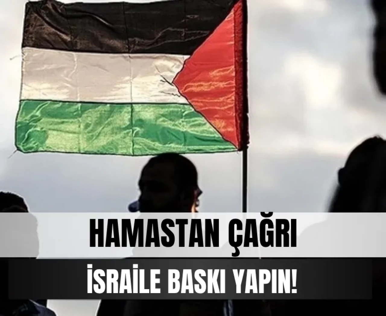 Hamas'tan çağrı: İsrail’e baskı yapın