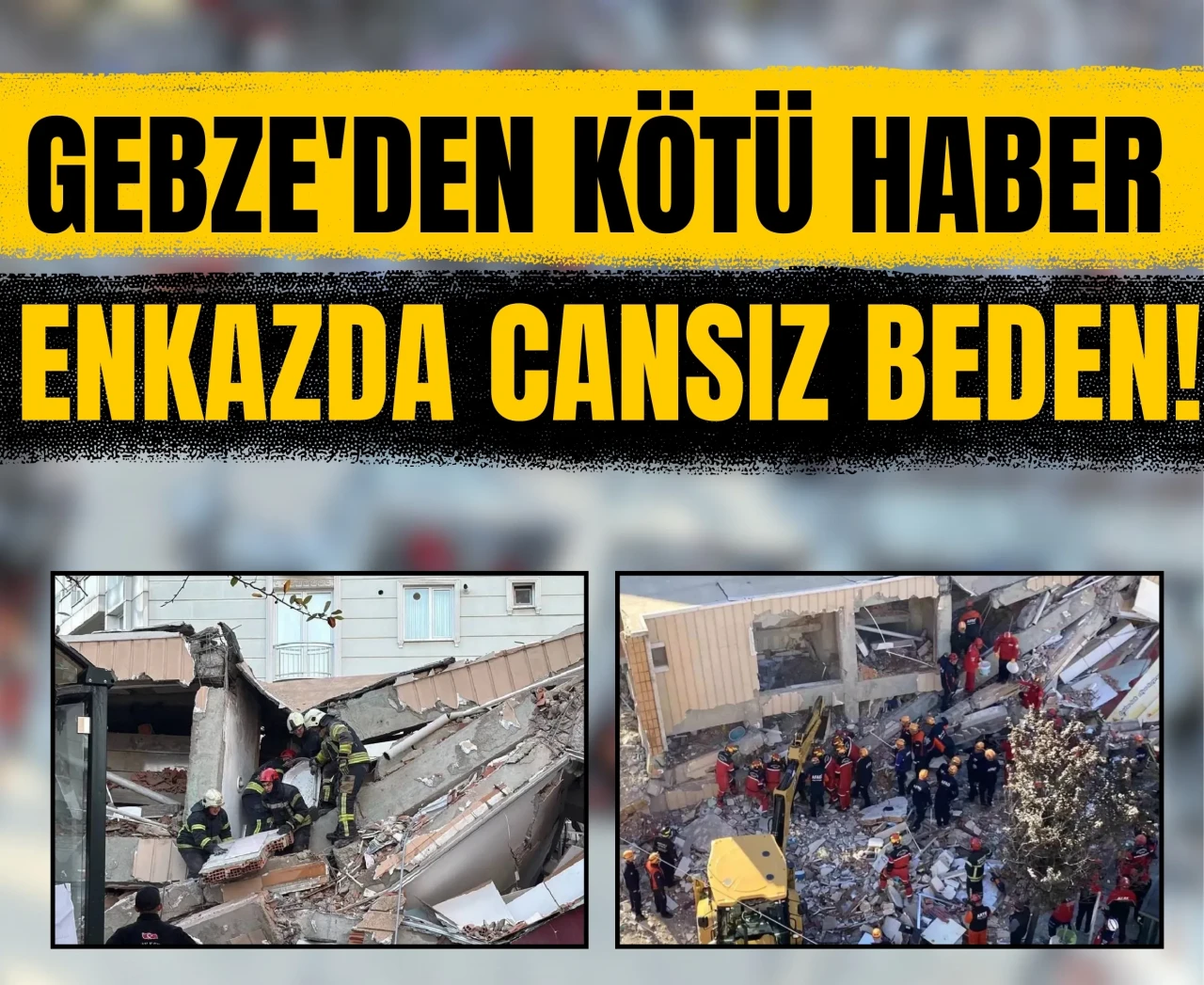 Gebze'den kötü haber: Enkazda cansız beden!