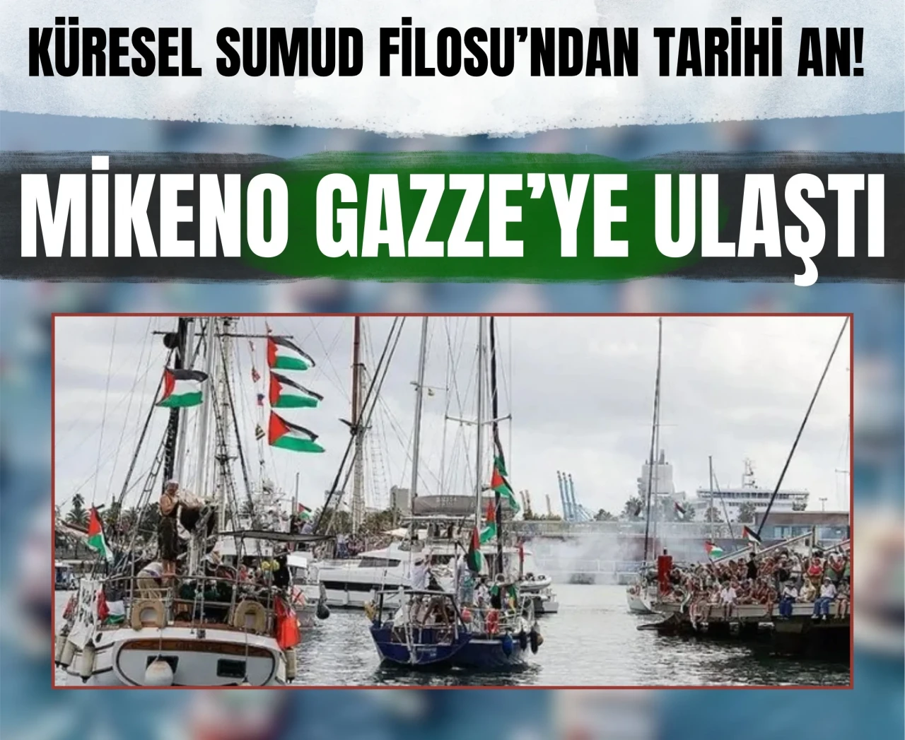 Mikeno gemisi Gazze kara sularına girdi! Küresel Sumud Filosu'ndan son dakika bilgisi