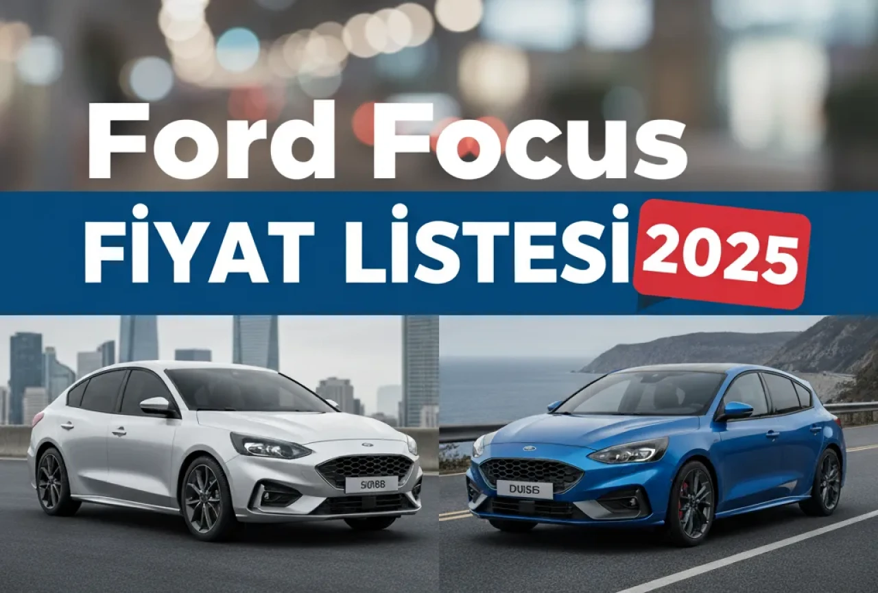 Ford Focus Fiyat Listesi ile 2025 Yılına Ait Tüm Seçenekleri İnceledik