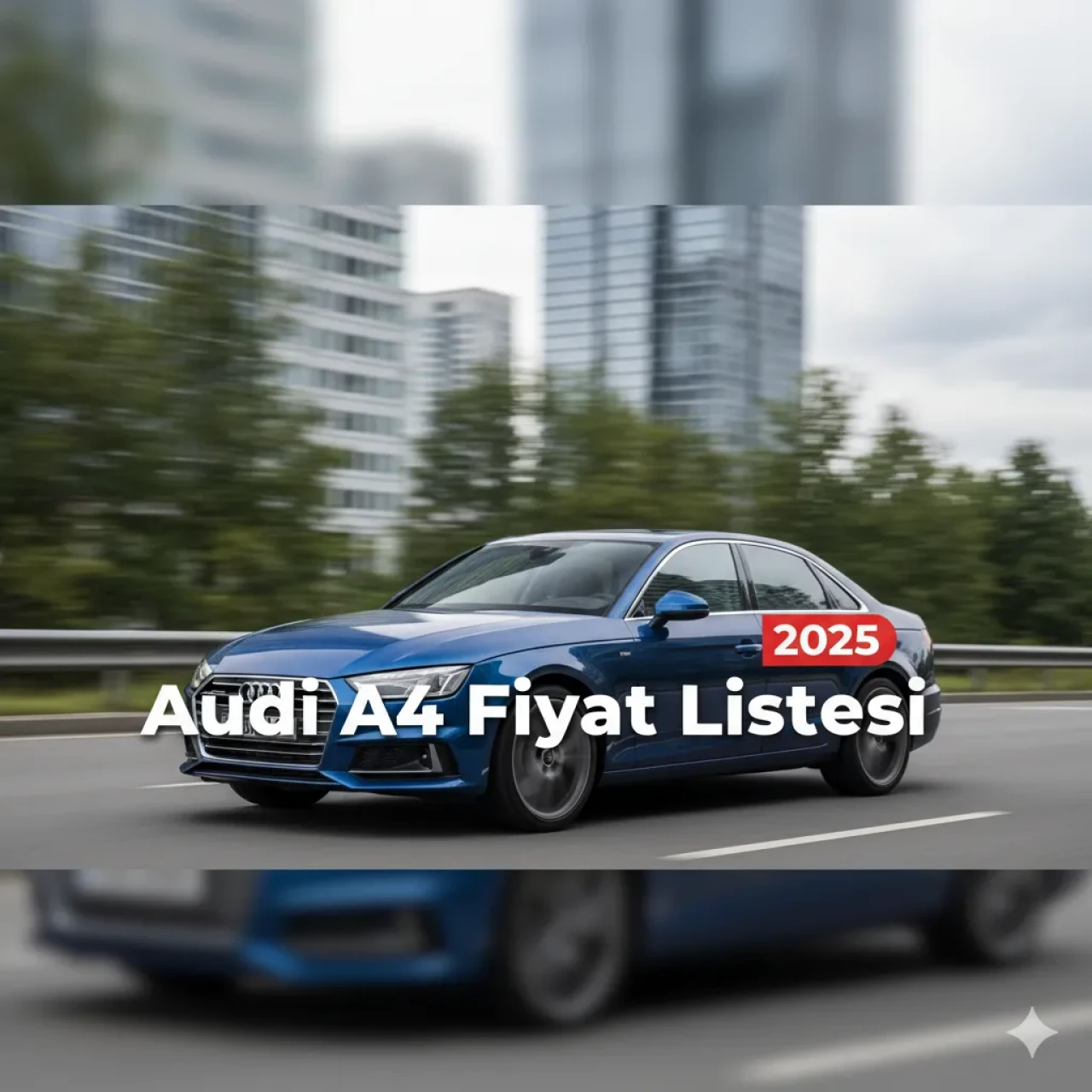 Audi A4 Fiyat Listesi 2025 Güncel Modeller ve Sıfır Fiyatları