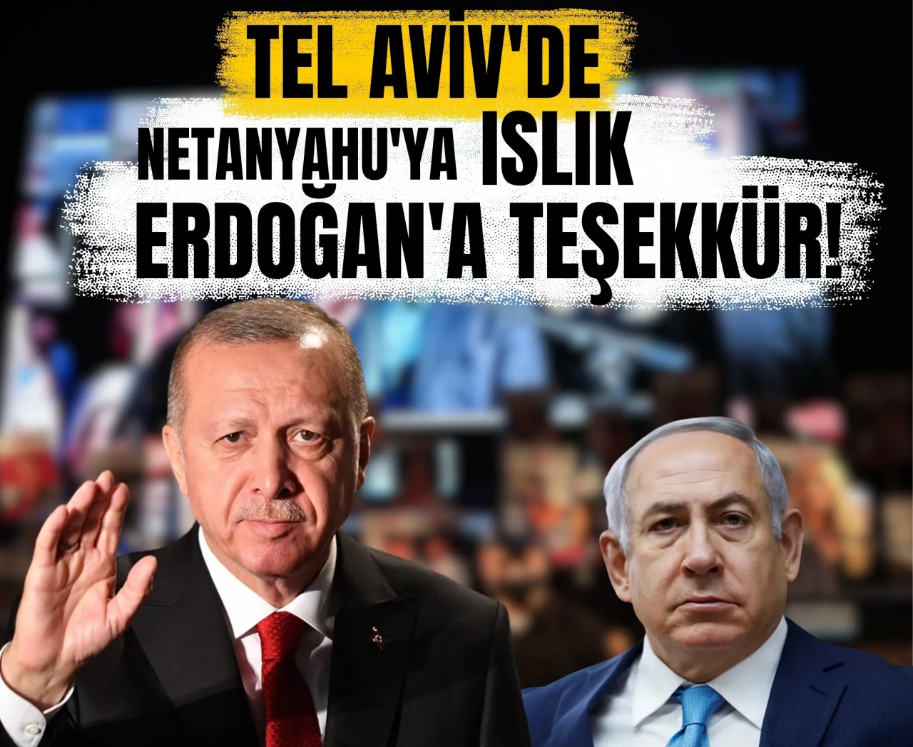 İsrail’de Erdoğan ismi alkış kopardı, Netanyahu’ya yuh yağdı!