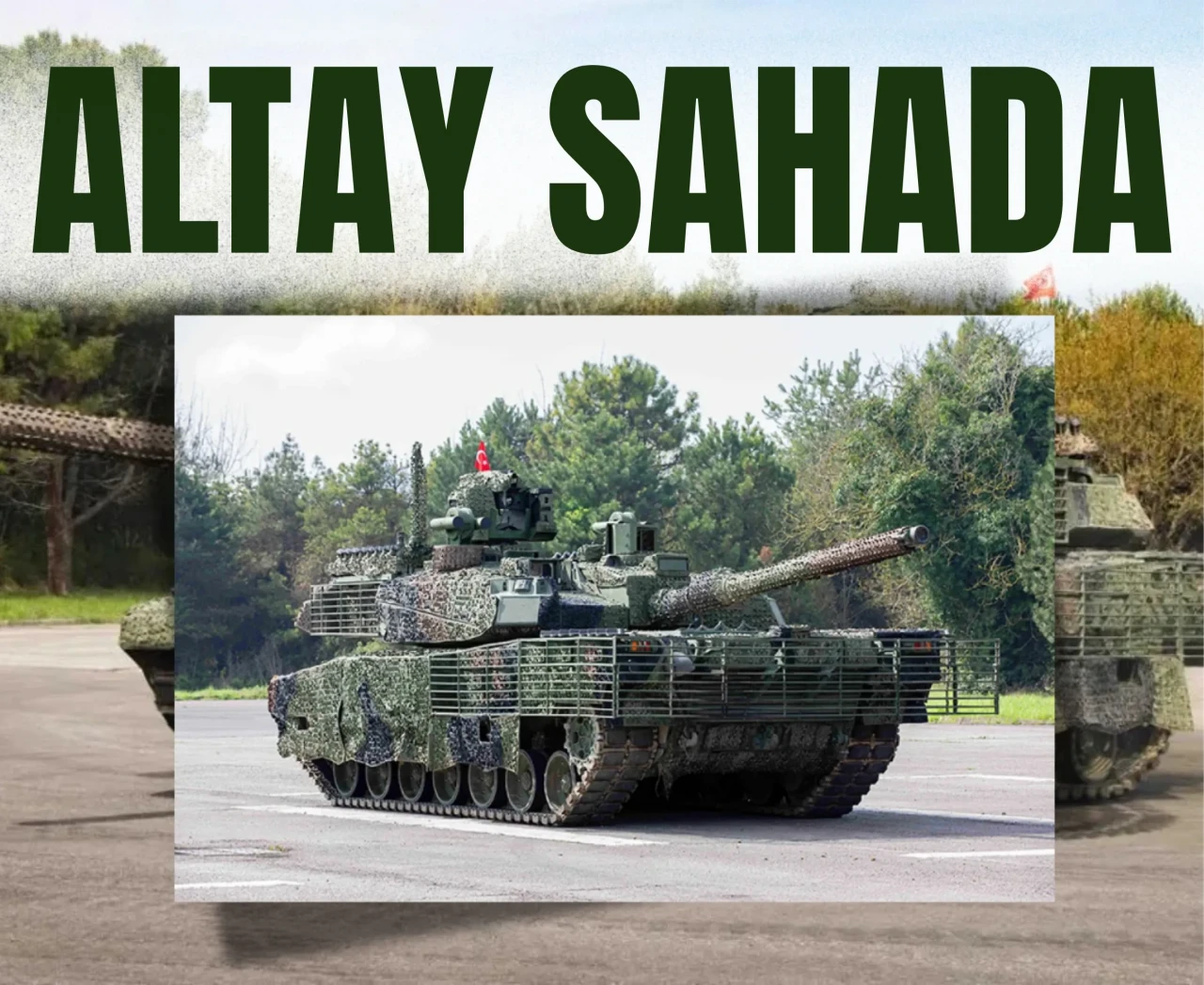 Askeri güçte yeni dönem: Yeni ALTAY sahada!