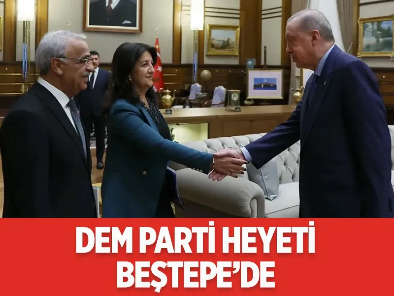 Cumhurbaşkanı Erdoğan'dan 'Terörsüz Türkiye' hamlesi: Dem Parti heyetiyle gizemli buluşma
