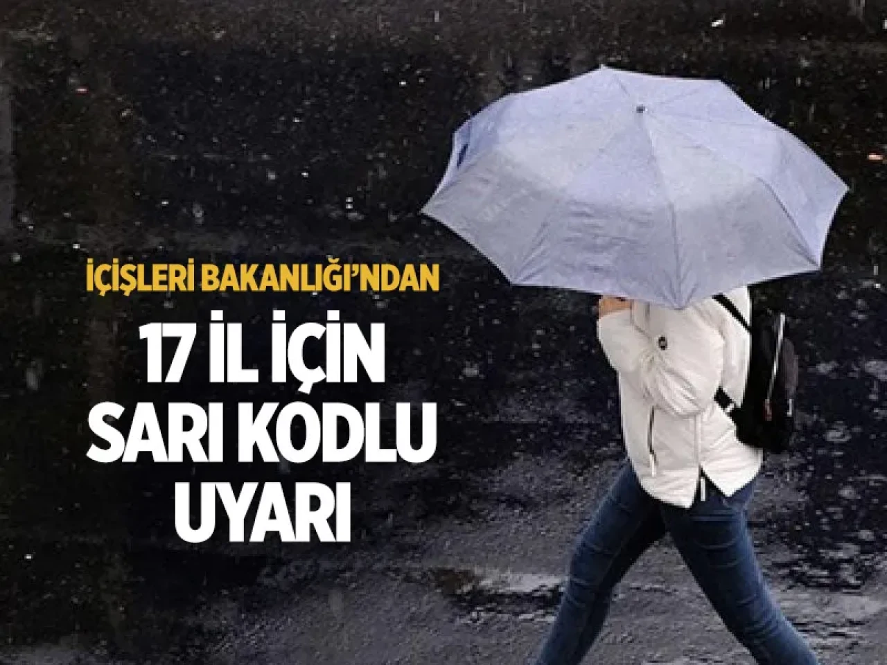 İçişleri uyardı: Evden çıkmadan önce kontrol edin! Sarı kodlu fırtına 17 ili vuracak