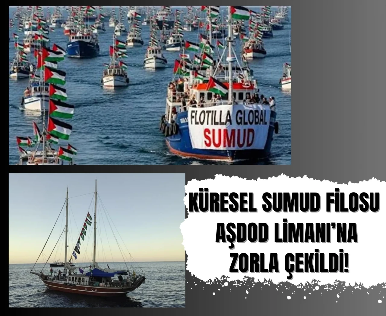 Küresel Sumud Filosu'na yasadışı müdahale: İsrail gemileri Aşdod’a çekti!