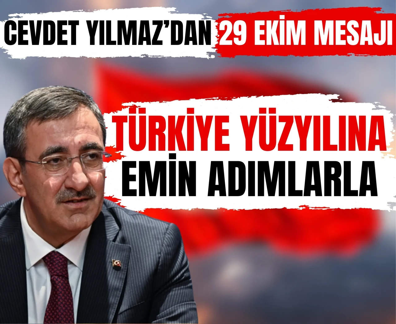 Cevdet Yılmaz’dan 29 Ekim mesajı: 'Türkiye Yüzyılına emin adımlarla'