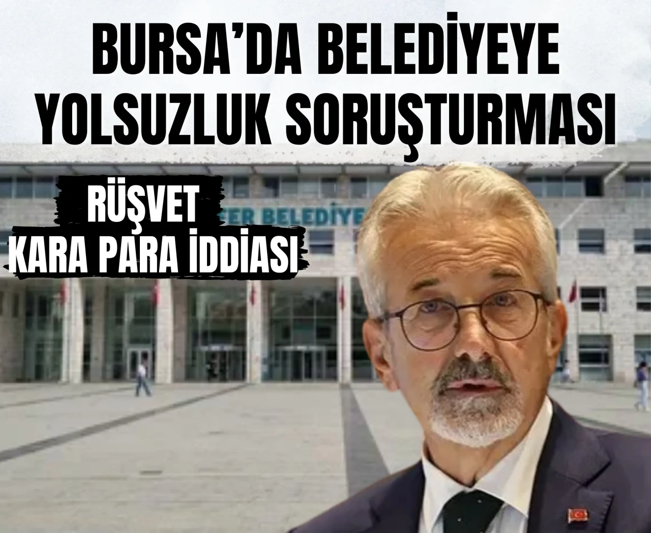 Bursa’da belediyeye yolsuzluk soruşturması: CHP’li eski başkan da gözaltında!