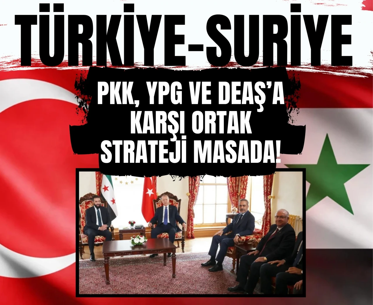 PKK, YPG ve DEAŞ’a karşı ortak strateji masada! Türkiye-Suriye güvenlik görüşmesi
