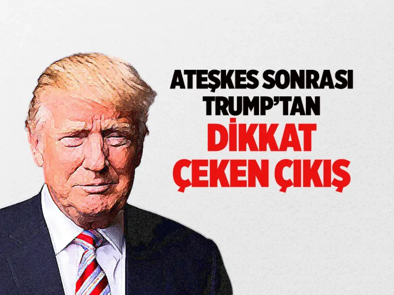 Ateşkes sonrası Trump'tan dikkat çeken açıklama