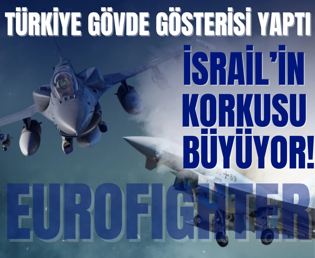 Türkiye gövde gösterisi yaptı: İsrail’in korkusu büyüyor!