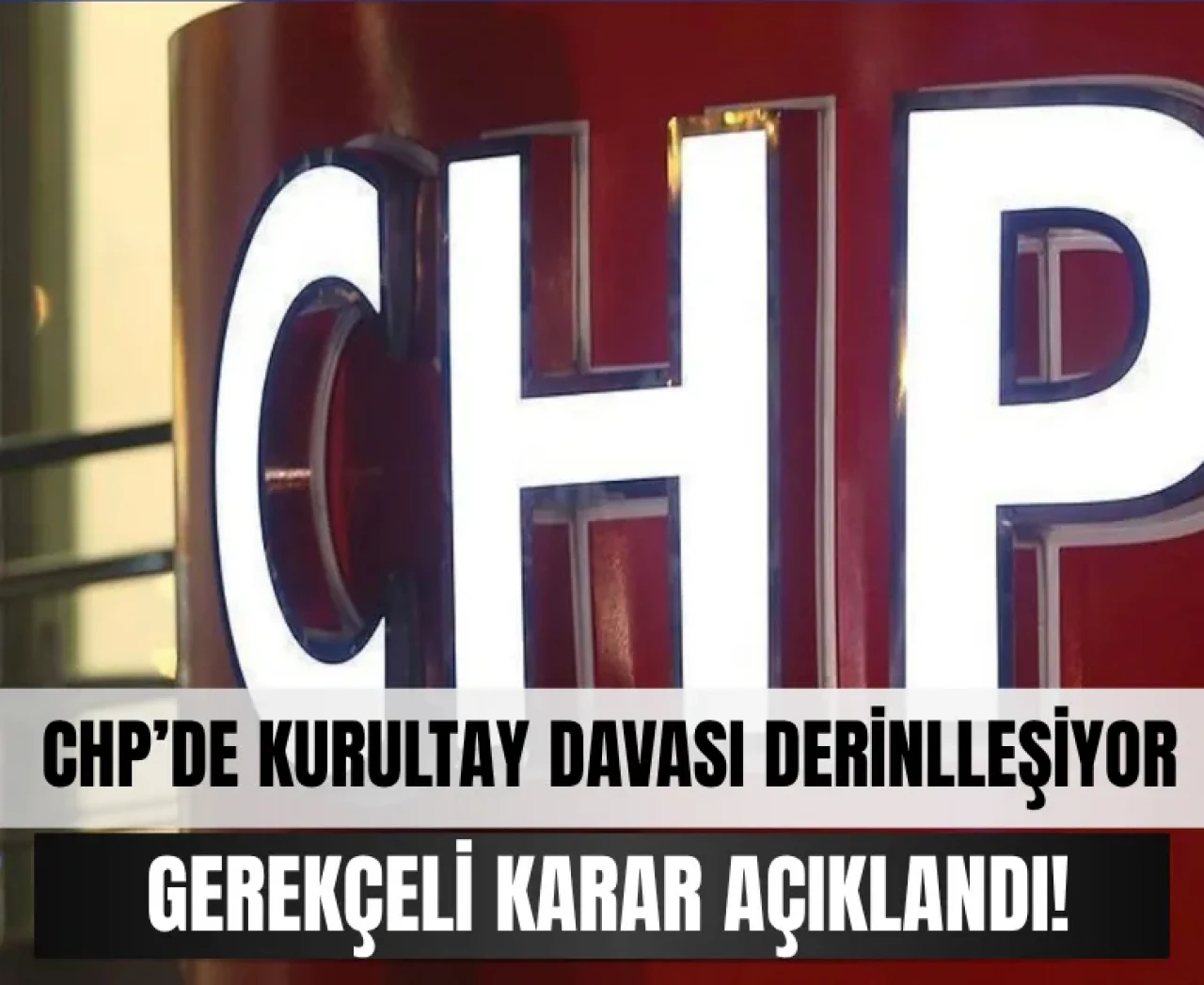 CHP'de kurultay davası: Gerekçeli karar açıklandı!